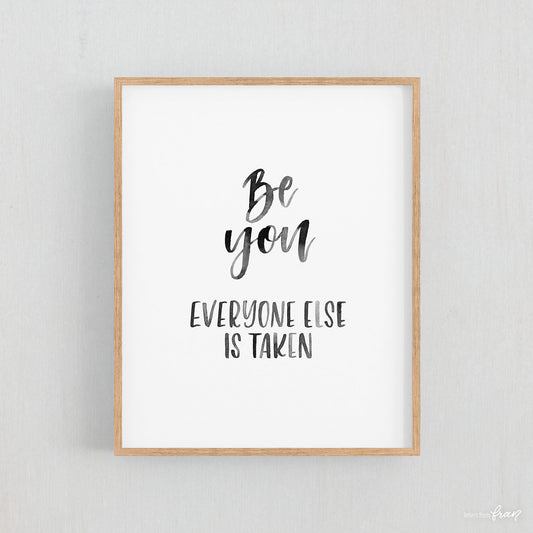 Be you everyone else is taken - Print