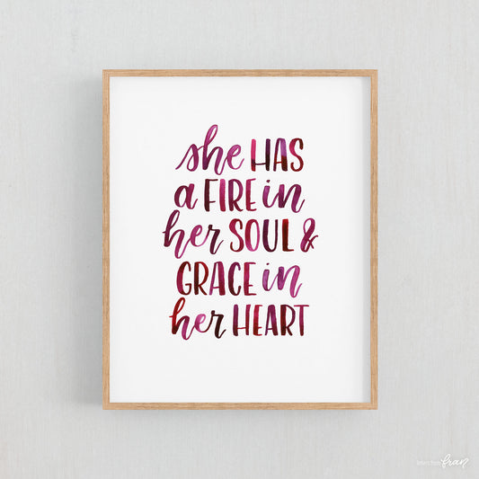 She has a fire in her soul & grace in her heart- Print