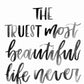 The truest most beautiful life - Print