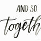 And so together they built a life they loved - Print