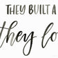 And so together they built a life they loved - Print