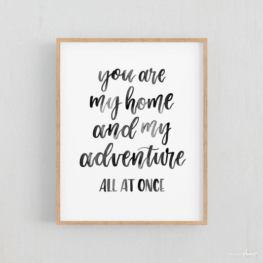 You are my home and my adventure - Print