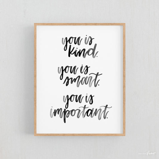 You is kind. You is smart. You is important - Print